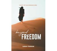 BEYOND FREEDOM: THE DIARY OF AN IRANIAN GIRL