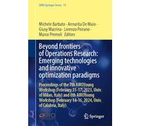 Beyond Frontiers of Operations Research: Emerging Technologies and Innovative Optimization Paradigms: Proceedings of the 7th AIROYoung Workshop ... Calabria, Italy) (AIRO Springer Series, 14)