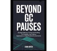 Beyond GC Pauses: Strategic Memory Tuning and Profiling for Scalable, Low-Latency Applications in Multi-Runtime Environments.