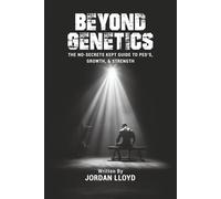 Beyond Genetics: The no-secrets kept guide to PED’S, Growth, and Strength