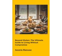 Beyond Glutin: The Ultimate Guide To Living Without Compromise