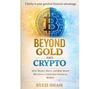 Beyond Gold and Crypto: How Money, Trust, and Risk Shape Wealth in a Confusing Financial World