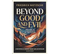 Beyond Good and Evil: A Classic Masterpiece of Western Philosophy and Existential Thought