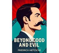 Beyond Good and Evil: A Classic Work of Philosophy and Human Nature