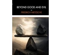 Beyond Good and Evil: A Radical Philosophical Critique of Morality, Power, and Human Values