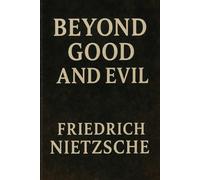 Beyond Good and Evil (Illustrated): Friedrich Nietzsche’s Philosophy for Free Spirits