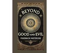 Beyond Good and Evil: Philosophical Insights into Morality, Power, and Truth