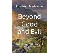 Beyond Good and Evil: Prelude to a Philosophy of the Future