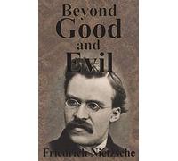 Beyond Good And Evil: Prelude to a Philosophy of the Future from Friedrich Nietzsche