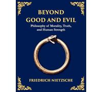 Beyond Good and Evil: Unmasking Morality, Power, and the True Nature of the Self (Large Print Deluxe Edition For Easy Reading): 10 (Library of Alexandria)