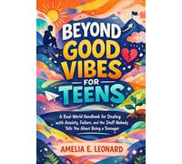 Beyond Good Vibes for Teens: A Real-World Handbook for Dealing with Anxiety, Failure, and the Stuff Nobody Tells You About Being a Teenager