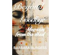 Beyond Goodbye: Messages From The Dead