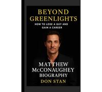 BEYOND GREENLIGHTS : How to lose a guy and gain a career- Matthew mcconaughey Biography