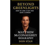 BEYOND GREENLIGHTS : How to lose a guy and gain a career- Matthew mcconaughey Biography