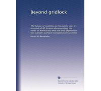 Beyond gridlock: The future of mobility as the public sees it : a report of 65 forums documenting the views of Americans who use and depend on this nation's surface transportation systems