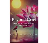 Beyond Grief: Lessons in Love, Healing, and Growth