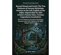 Beyond Hansel and Gretel: The True Darkness of German Mythology: German on the Left, English on the Right: Aligned Side-by-Side: Grimm's Unseen Tales ... Mysterien: Germany's Dark Folklore & Legends)