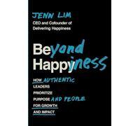 Beyond Happiness: How Authentic Leaders Prioritize Purpose and People for Growth and Impact