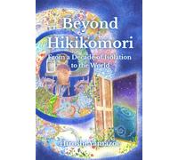 Beyond Hikikomori: From a Decade of Isolation to the World
