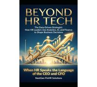 Beyond HR Tech: The Data-Driven Strategist: How HR Leaders Use Analytics, AI, and Finance to Shape Business Decisions