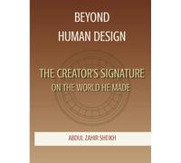 BEYOND HUMAN DESIGN: The Creator's Signature on the World He Made (BEYOND HUMAN DESIGN : THE FORENSIC CASE FOR A CREATOR)