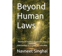 Beyond Human Laws: Nature’s Law That Exists Beyond Time, Place, and People. Understanding Life as It Exists, Not as It Is Made.