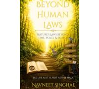 Beyond Human Laws: Nature’s Law That Exists Beyond Time, Place, and People. Understanding Life as It Exists, Not as It Is Made.