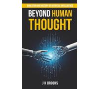 Beyond Human Thought: Evolution and History of Artificial Intelligence