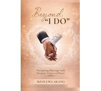 Beyond I DO: Navigating Marriage with Purpose, Grace and Power