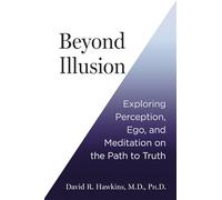 Beyond Illusion: Exploring Perception, Ego and Meditation on the Path to Truth