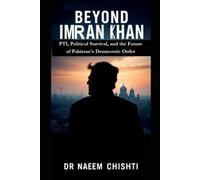Beyond Imran Khan: PTI, Political Survival, and the Future of Pakistan's Democratic Order (Pakistan Affairs)