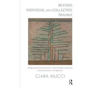 Beyond Individual and Collective Trauma: Intergenerational Transmission, Psychoanalytic Treatment, and the Dynamics of Forgiveness