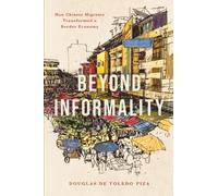 Beyond Informality: How Chinese Migrants Transformed a Border Economy (Globalization in Everyday Life)