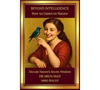 BEYOND INTELLIGENCE: HOW TO LISTEN TO NATURE (Healing Words: Inspirational Motivational Powerful Beautiful Peaceful)