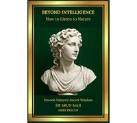 BEYOND INTELLIGENCE: HOW TO LISTEN TO NATURE (Healing Words: Inspirational Motivational Powerful Beautiful Peaceful)