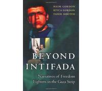 Beyond Intifada: Narratives of Freedom Fighters in the Gaza Strip by Haim Gordon (2003-03-30)
