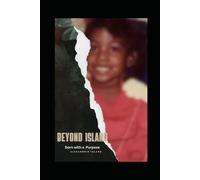 Beyond Island: Born with a Purpose: Building Past Trauma Chapter 1