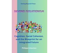 Beyond Isolationism: Cognition, Social Cohesion, and the Blueprint for an Integrated Future (Beyond the Veil Series)
