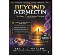 BEYOND IVERMECTIN: The Nobel Prize Drug & Cancer: Evidence-Based Science, Patient Stories & a Safety System - With Drug Interaction Guide & 5 Printable Tools (Beyond Treatment™)