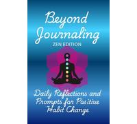 Beyond Journaling: Zen Edition: Daily Reflections and Prompts for Positive Habit Change, 200+ pages