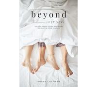 Beyond Just Sex: Unlock Fresh Desire and More Delight in Your Sex Life