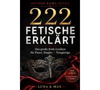 Beyond Kama Sutra - 222 Fetische erklärt: Das große Kink-Lexikon für Paare, Singles & Neugierige