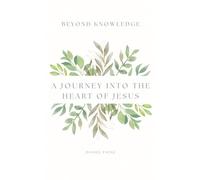 Beyond Knowledge: A Journey Into the Heart of Jesus
