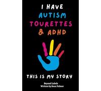 Beyond Labels: A Journey with Tourette’s Syndrome and Autism: A True Story of Hope, Empowering Families and Individuals to Thrive