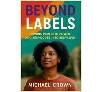 BEYOND LABELS: Turning Pain into Power and Self-Doubt into Self-Love
