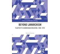 Beyond Lamarckism: Plasticity in Darwinian Evolution, 1890-1970 (History and Philosophy of Biology)