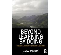 Beyond Learning by Doing: Theoretical Currents in Experiential Education