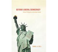 Beyond Liberal Democracy: Political Thinking for an East Asian Context
