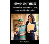 Beyond Limitations: Abraham's Journey of Love, Loss, and Redemption