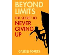 Beyond Limits: The Secret to Never Giving Up